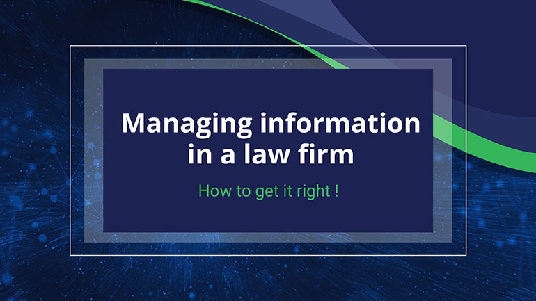 Managing information in a law firm – How to get it right!