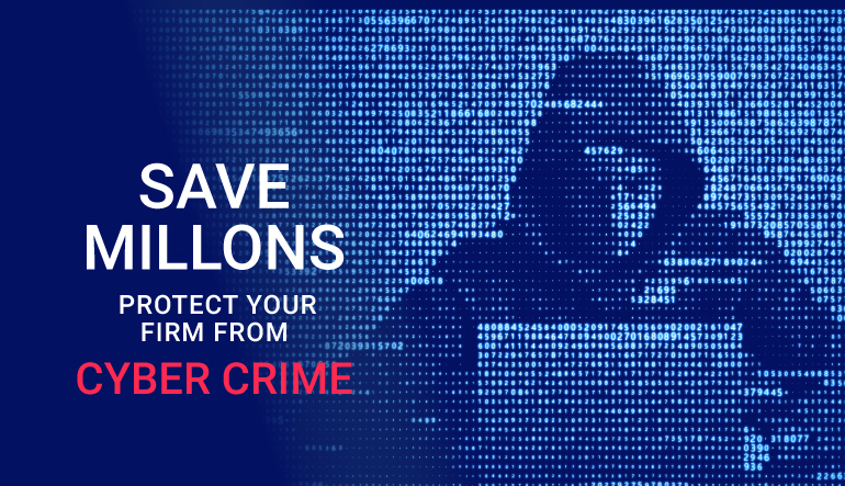 Protect Your Law Firm from Cyber Criminals and Save Millions