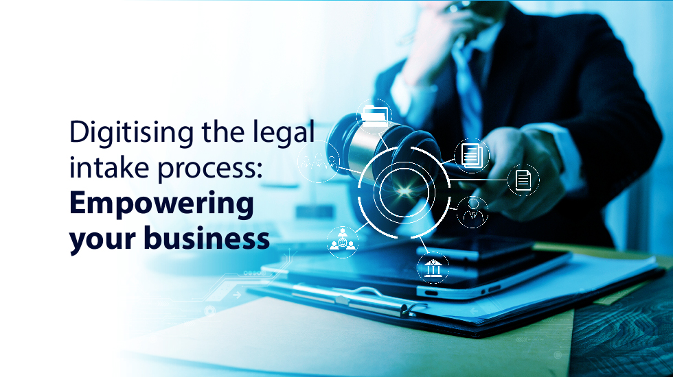 Digitising the Legal Intake Process: Empowering Your Business