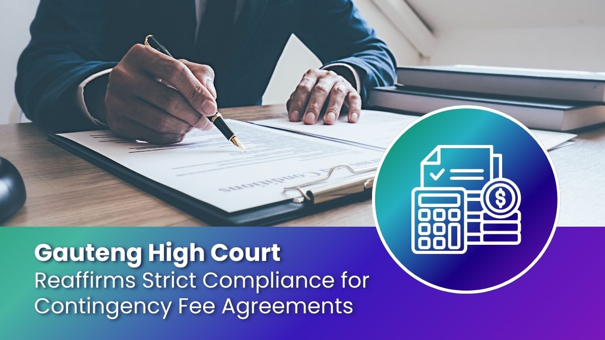 Gauteng High Court Reaffirms Strict Compliance for Contingency Fee Agreements