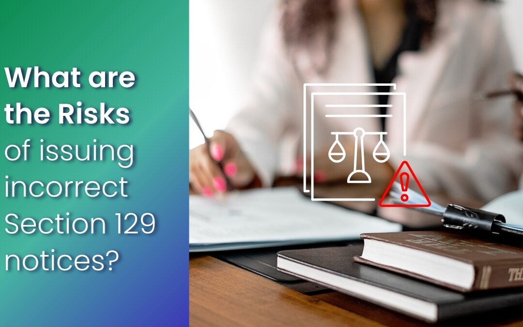 Risks of issuing incorrect Section 129 notices